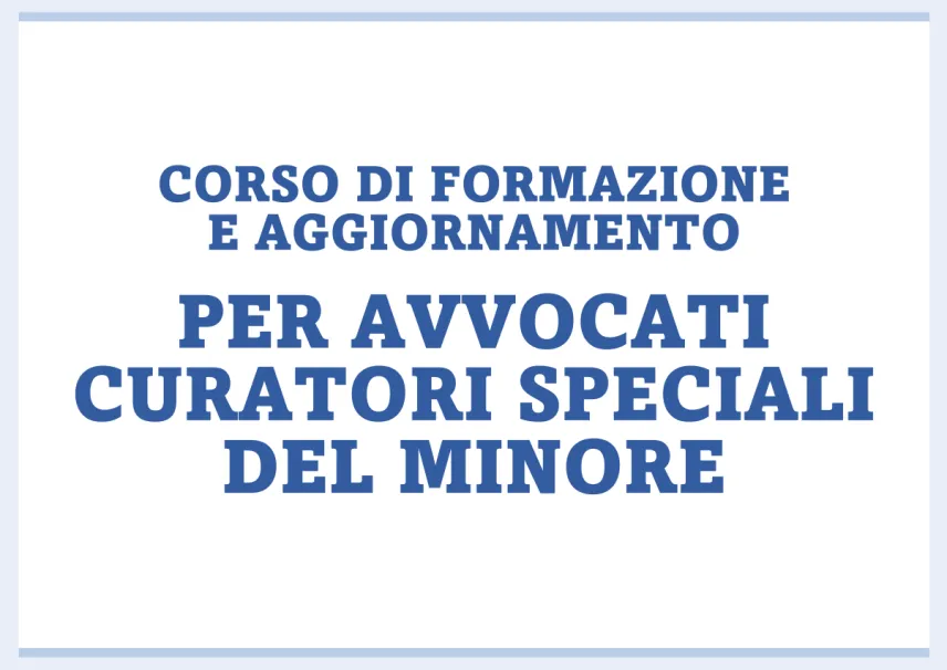 Immagine articolo: Corso di Formazione e Aggiornamento per Avvocati Curatori Speciali del Minore
